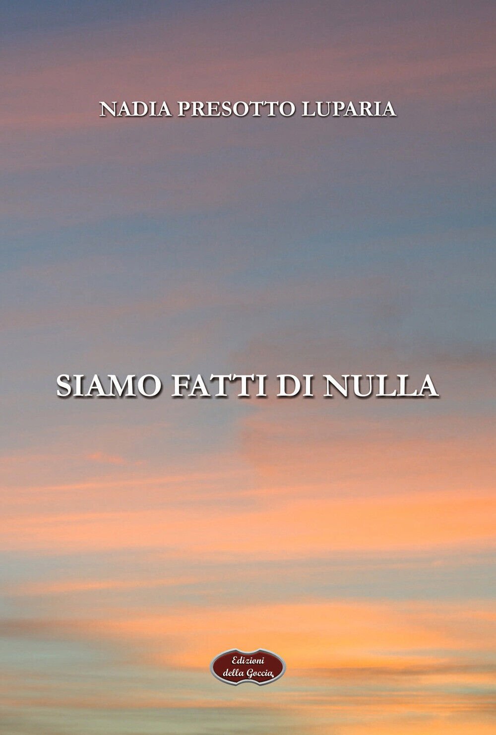 Siamo fatti di nulla - Presotto Luparia Nadia