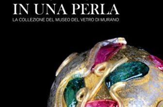 Il mondo in una perla. La collezione del Museo del vetro di Murano